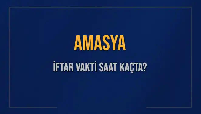 Amasya’da İftar Vakti: 3 Mart 2025 İçin Saat Kaçta Okunacak?