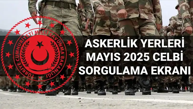 Mayıs Celbi Askerlik Yerleri Sorgulama Sonuçları Açıklandı: Asker Adaylarını Neler Bekliyor?