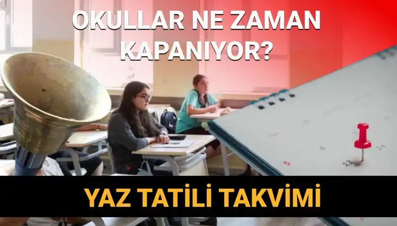 2024-2025 Yaz Tatili için Okullar Ne Zaman Kapanıyor?