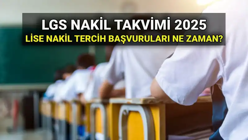2025 LGS Nakil Başvuruları Başlıyor: Lise 1 ve 2 Nakil Tarihleri Neler?