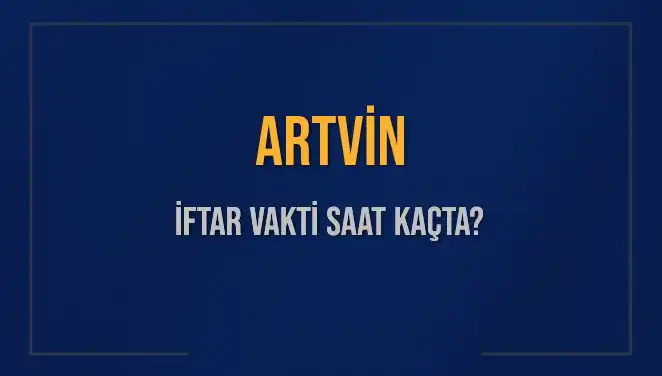 Artvin’de İftar Vakti Ne Zaman? 2025'teki Saatler ve Detaylar