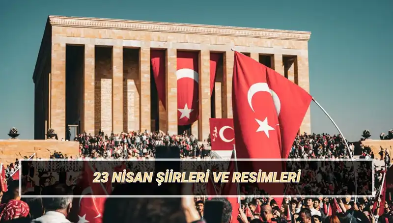 2025 İçin En Güzel 23 Nisan Şiirleri: Duygularınızı Paylaşın!