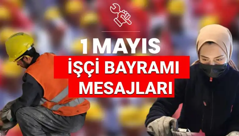 Birlik ve Dayanışmanın Sembolü: 2025 1 Mayıs İşçi Bayramı Mesajları