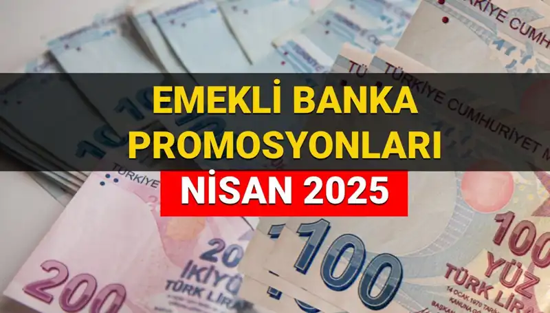 Emekli Banka Promosyon Ödemeleri 2025 Nisan: Hangi Banka Ne Kadar Veriyor?