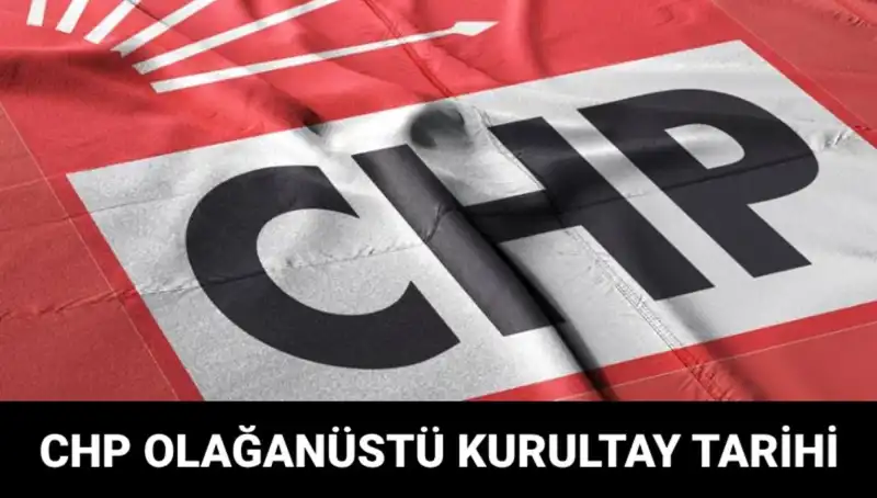 CHP'nin Olağanüstü Kurultayı 2025: Tarih, Saat ve Adaylar Belli Oldu!