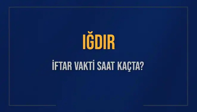 Iğdır İftar Vakti: 4 Mart 2025'te Saat Kaçta Okunacak?