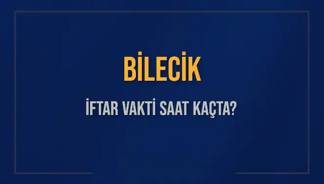 Bilecik’te İftar Vakti Ne Zaman? 2025 Takvimi Açıklandı!