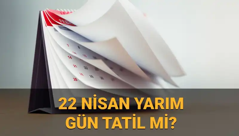 22 Nisan’da Okullar Tatil Mi? Kamuda Yarım Gün Uygulaması Nedir?