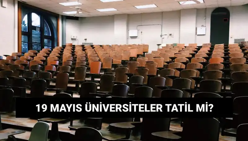19 Mayıs’ta Üniversiteler Tatil Mi? İşte Merak Edilenler